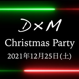 D×M Christmas Party!!