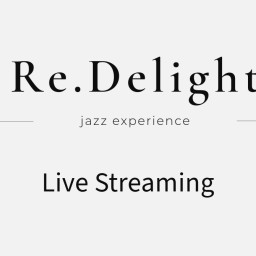 Live streaming from Re.Delight 2025/6/6 Y.Kawamoto Y.Terai T.Abe